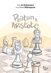 Platon vs Aristote. Une initiation joyeuse à la controverse philosophique