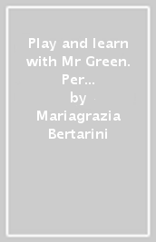 Play and learn with Mr Green. Per la Scuola elementare. Con File audio per il download. 3.