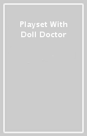 Playset With Doll Doctor