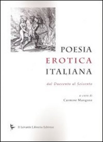Poesia erotica italiana. Dal Duecento al Seicento