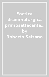 Poetica drammaturgica primosettecentesca in Simone Maria Poggi