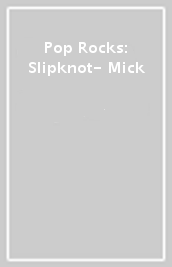 Pop Rocks: Slipknot- Mick
