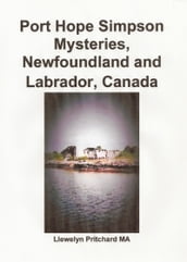Port Hope Simpson Mysteries, Newfoundland and Labrador, Canada Oral History Evidence and Interpretation