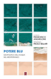 Potere blu. Geopolitica dell acqua nel Mediterraneo