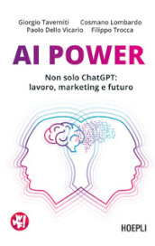 AI Power. Non solo ChatGPT: lavoro, marketing e futuro