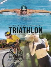 Powerful Fat Burning Meals In Preparation for a Triathlon: Fat Burning Meal Recipes to Get You Lighter Before Competition!