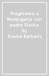 Preghiamo a Medjugorje con padre Slavko