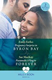 Pregnancy Surprise In Byron Bay / Paramedic s Fling To Forever: Pregnancy Surprise in Byron Bay / Paramedic s Fling to Forever (Mills & Boon Medical)