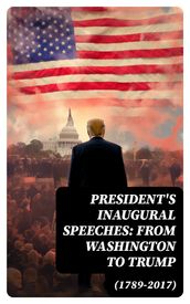 President s Inaugural Speeches: From Washington to Trump (1789-2017)