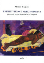 Primitivismo e arte moderna. Da Atala a Les demoiselles d Avignon