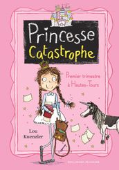 Princesse Catastrophe (Tome 1) - Premier trimestre à Hautes-Tours