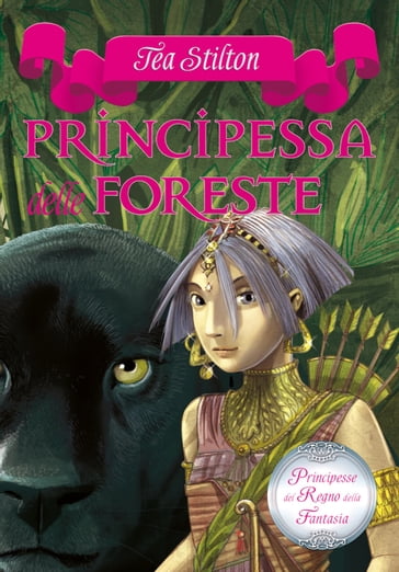 Principesse del Regno della Fantasia - 4. Principessa delle Foreste - Tea Stilton
