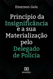 Princípio da Insignificância e a sua Materialização pelo Delegado de Polícia