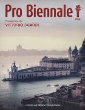 Pro Biennale 2019. Presentata da Vittorio Sgarbi. Ediz. illustrata