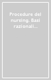 Procedure del nursing. Basi razionali e metodiche