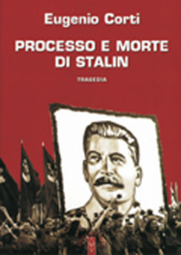 Processo e morte di Stalin - Eugenio Corti