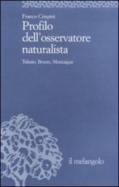 Profilo dell osservatore naturalista. Telesio, Bruno, Montaigne