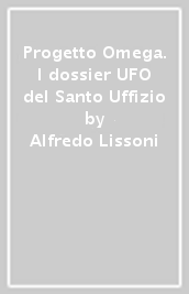 Progetto Omega. I dossier UFO del Santo Uffizio