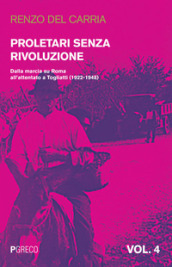 Proletari senza rivoluzione. 4: Dalla marcia su Roma all attentato a Togliatti (1922-1948)