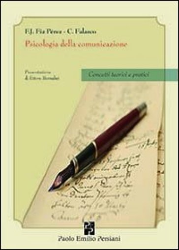 Psicologia della comunicazione. Concetti teorici e pratici - Francisco J. Fiz Perez - Corrado Falasco