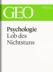 Psychologie: Lob des Nichtstuns (GEO eBook Single)