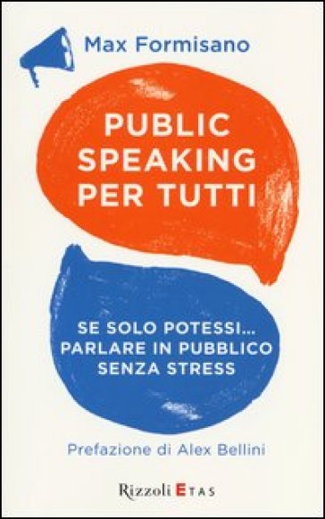 Public speaking per tutti. Se solo potessi... parlare in pubblico senza stress - Max Formisano