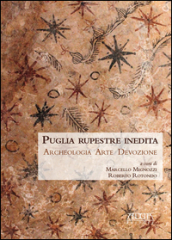 Puglia rupestre inedita. Archeologia, arte, devozione