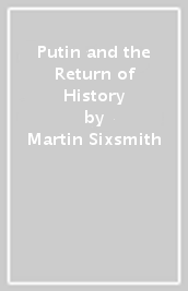 Putin and the Return of History