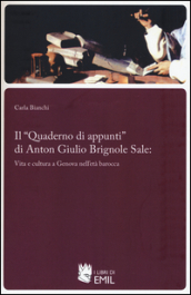 Il «Quaderno di appunti» di Anton Giulio Brignole Sale: vita e cultura a Genova nell età barocca