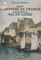 Quand l histoire de France musardait en Val de Loire