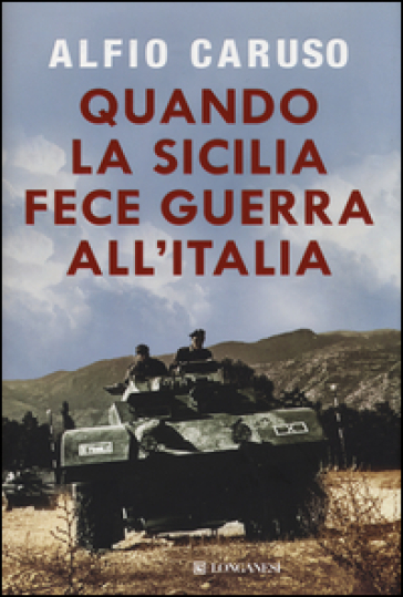 Quando la Sicilia fece guerra all'Italia - Alfio Caruso