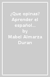 ¿Que opinas? Aprender el español hoy. Edic. azul. Per le Scuole superiori. Con e-book. Con espansione online. Vol. 1