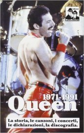 Queen 1971-1991. La storia, le canzoni, i concerti, le dichiarazioni, la discografia