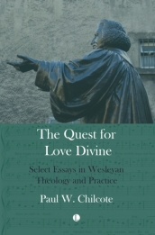 Quest for Love Divine : Select Essays in Wesleyan Theology and Practice