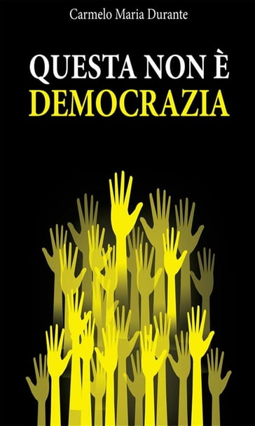 Questa non è democrazia - Carmelo Maria Durante