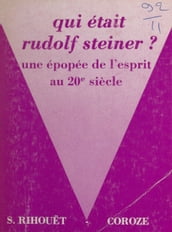 Qui était Rudolf Steiner ? Une épopée de l esprit au 20e siècle