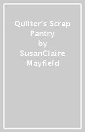 Quilter s Scrap Pantry