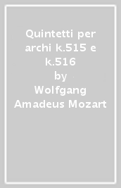 Quintetti per archi k.515 e k.516