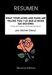 RESUMEN - What Your Aches And Pains Are Telling You / Lo que le dicen sus dolores: