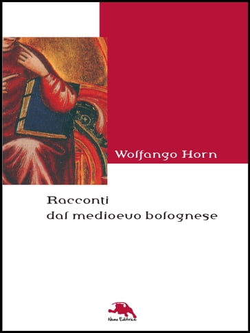 Racconti dal medioevo bolognese - Wolfango Horn