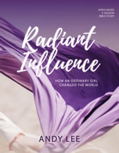 Radiant Influence: How an Ordinary Girl Changed the World - a Study of Esther
