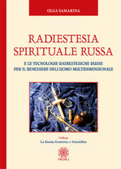 Radiestesia spirituale Russa. E le tecnologie radiestesiche russe per il benessere dell uomo multidimensionale