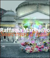 Raffaela Mariniello. Souvenirs d Italie 2006-2011. Ediz. italiana e inglese
