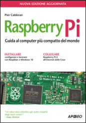 Raspberry Pi. Guida al computer più compatto del mondo