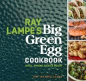 Ray Lampe s Big Green Egg Cookbook