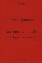 Raymond Chandler. L indagine della totalità