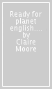 Ready for planet english. With Student s book & Workbook, Ready for Planet English 2 for everyone. Per le Scuole superiori. Con e-book. Con espansione online. Vol. 2