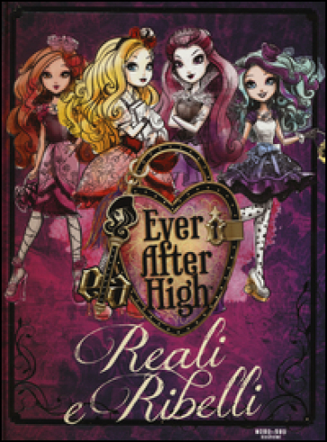 Reali e ribelli. Ever After High - Shannon Hale