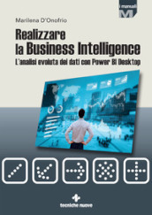 Realizzare la business intelligence. L analisi evoluta dei dati con Power bi desktop