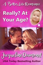 Really? At Your Age?: A Better Late Romance